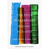 The Four Shakespeare Folios, 1623-2023: Copy, Print, Paper, Type