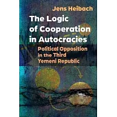 The Logic of Cooperation in Autocracies: Political Opposition in the Third Yemeni Republic