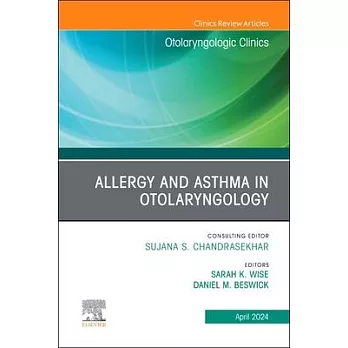 Allergy and Asthma in Otolaryngology, an Issue of Otolaryngologic Clinics of North America: Volume 57-2