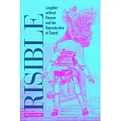 Risible: Laughter Without Reason and the Reproduction of Sound