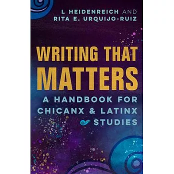 Writing That Matters: A Handbook for Chicanx and Latinx Studies
