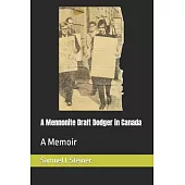 A Mennonite Draft Dodger in Canada: A Memoir