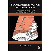 Transgressive Humor in Classrooms: Punching Up, Punching Down, and Critical Literacy Practices