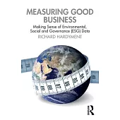 Measuring Good Business: Making Sense of Environmental, Social & Governance (Esg) Data