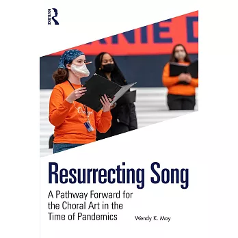 Resurrecting Song: A Pathway Forward for the Choral Art in the Time of Pandemics
