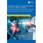 Exploring Medical Biotechnology- In Vivo, in Vitro, in Silico: Biotechnology from Labs to Clinics and Basic to Advanced