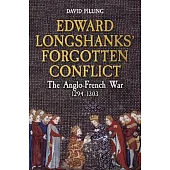 Edward Longshanks’ Forgotten Conflict: The Anglo-French War 1294-1303