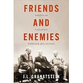 Friends and Enemies: Essays in Canada’s Foreign Relations