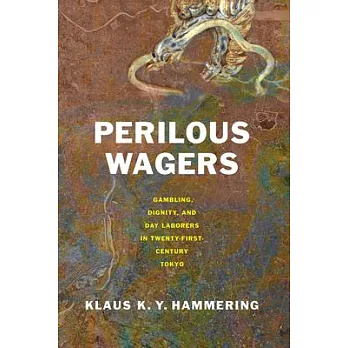 Perilous Wagers: Gambling, Dignity, and Day Laborers in Twenty-First-Century Tokyo