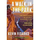 A Walk in the Park: The True Story of an Epic Misadventure in the Grand Canyon