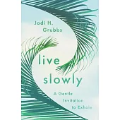Live Slowly: A Gentle Invitation to Exhale