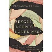 Beyond Ethnic Loneliness: The Pain of Marginalization and the Path to Belonging