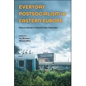Everyday Postsocialism in Eastern Europe: History Doesn’t Travel in One Direction