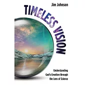 Timeless Vision: Understanding God’s Creation Through the Lens of Science