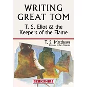 Writing Great Tom: T. S. Eliot and the Keepers of the Flame