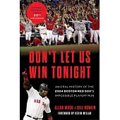Don’t Let Us Win Tonight: An Oral History of the 2004 Boston Red Sox’s Impossible Playoff Run