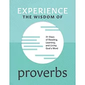 Experience the Wisdom of Proverbs: 31 Days of Reading, Learning, and Living God’s Word