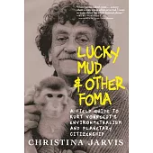 Lucky Mud & Other Foma: A Field Guide to Kurt Vonnegut’s Environmentalism and Planetary Citizenship