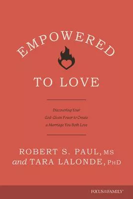 Empowered to Love: Discovering Your God-Given Power to Create a Marriage You Both Love