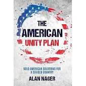 The American Unity Plan: Bold American Solutions for a Divided Country