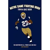 Notre Dame Fighting Irish Trivia Quiz Book: 500 Questions on all Things Blue and Gold