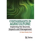 Contaminants in Agriculture: Exploring the Sources, Impacts and Management