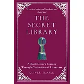 The Secret Library: A Book-Lovers’ Journey Through Curiosities of Literature