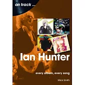 Ian Hunter: Every Album, Every Song