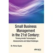 Small Business Management in the 21st Century: Thriving Amidst Technological Advancements and Global Challenges