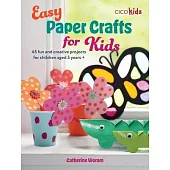Easy Paper Crafts for Kids: 45 Fun and Creative Projects for Children Aged 5 Years +