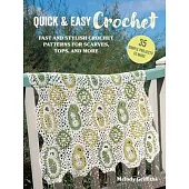 Quick & Easy Crochet: 35 Simple Projects to Make: Fast and Stylish Crochet Patterns for Scarves, Tops, and More