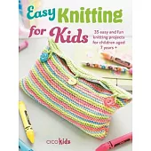 Easy Knitting for Kids: 35 Easy and Fun Knitting Projects for Children Aged 7 Years +