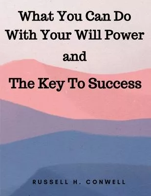What You Can Do With Your Will Power and The Key To Success