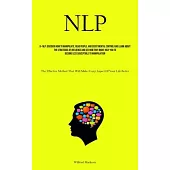 Nlp: Discover How To Manipulate, Read People, And Exert Mental Control And Learn About The Strategies Of Influence And See