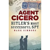 Agent Cicero: Hitler’s Most Successful Spy