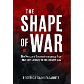 The Shape of War: The West and Counterinsurgency from the 18th Century to the Present Day