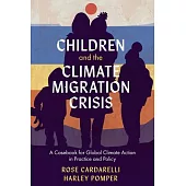 Children and the Climate Migration Crisis: A Casebook for Global Climate Action in Practice and Policy