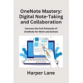 OneNote Mastery: Harness the Full Potential of OneNote for Work and School