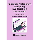 Publisher Proficiency: Create Stunning Publications with Publisher