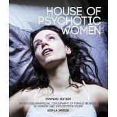 House of Psychotic Women: Expanded Paperback Edition: An Autobiographical Topography of Female Neurosis in Horror and Exploitation Films