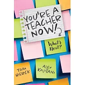 You’re a Teacher Now! What’s Next?: (Teacher Tips for Classroom Management, Relationship Building, Effective Instruction, and Self-Care)