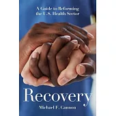 Recovery: A Guide to Reforming the U.S. Health Sector