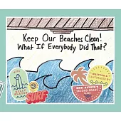 Keep Our Beaches Clean!: What If Everyone Did That?