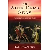 On Wine-Dark Seas: A Novel of Odysseus and His Fatherless Son Telemachus