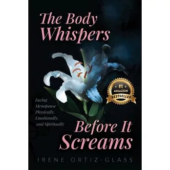 The Body Whispers Before It Screams: Facing Menopause Physically, Emotionally, and Spiritually