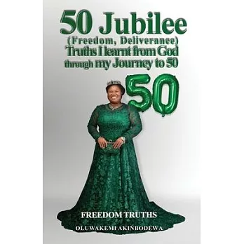 50 Jubilee (Freedom, Deliverance) truths I learnt from God through my journey to 50