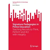 Signature Pedagogies in Police Education: Teaching Recruits to Think, Perform and ACT with Integrity