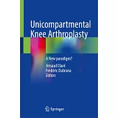 Unicompartmental Knee Arthroplasty: A New Paradigm?