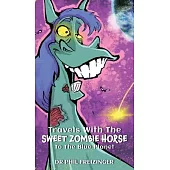 Travels with the Sweet Zombie Horse `To the Blue Planet`