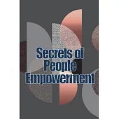 Secrets of People Empowerment: People Empowerment Secrets: Motivating Your Employees and Others to Work Towards a Greater Goal